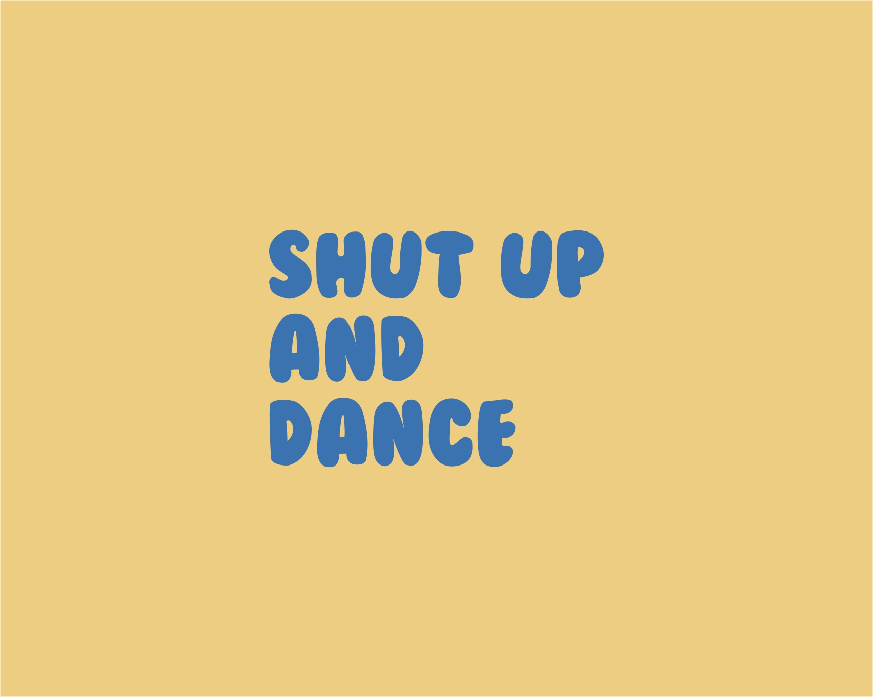 SHUT-UP-AND-DANCE